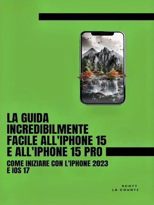 cover image of La Guida Incredibilmente Facile All'iPhone 15 E All'iPhone 15 Pro